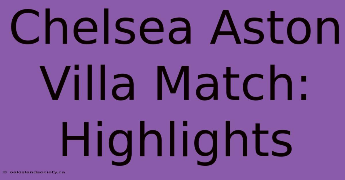 Chelsea Aston Villa Match: Highlights