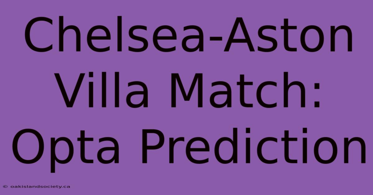 Chelsea-Aston Villa Match: Opta Prediction