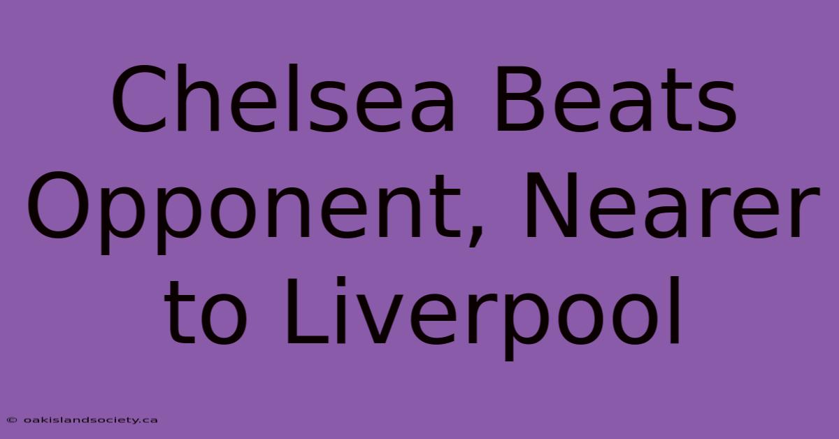 Chelsea Beats Opponent, Nearer To Liverpool