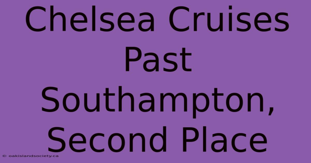 Chelsea Cruises Past Southampton, Second Place