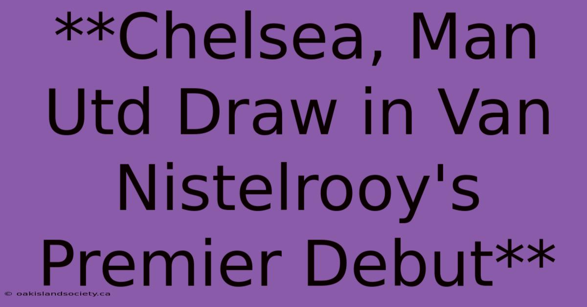 **Chelsea, Man Utd Draw In Van Nistelrooy's Premier Debut**