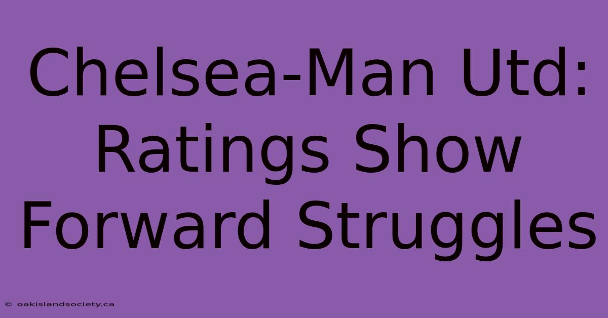 Chelsea-Man Utd: Ratings Show Forward Struggles 