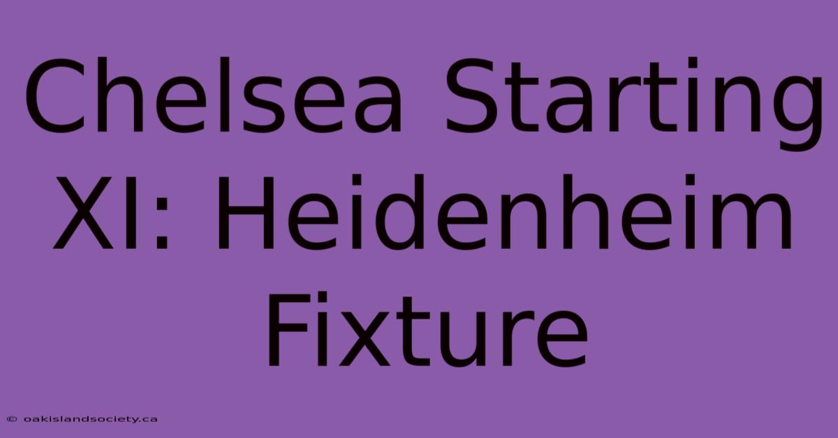 Chelsea Starting XI: Heidenheim Fixture