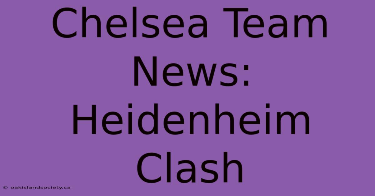 Chelsea Team News: Heidenheim Clash