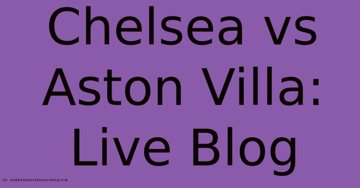 Chelsea Vs Aston Villa: Live Blog