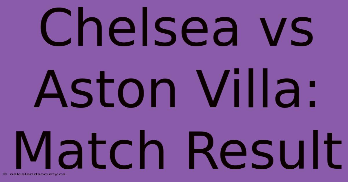 Chelsea Vs Aston Villa: Match Result