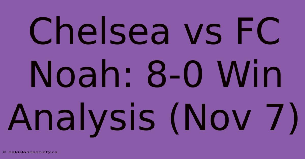 Chelsea Vs FC Noah: 8-0 Win Analysis (Nov 7) 