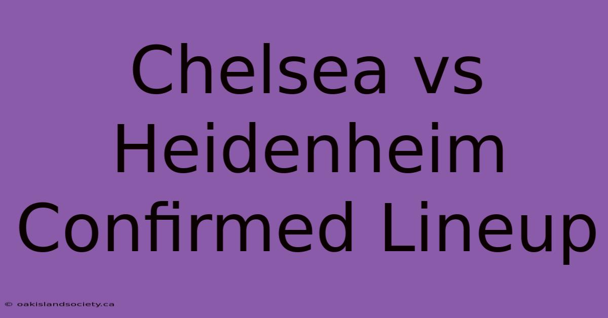 Chelsea Vs Heidenheim Confirmed Lineup