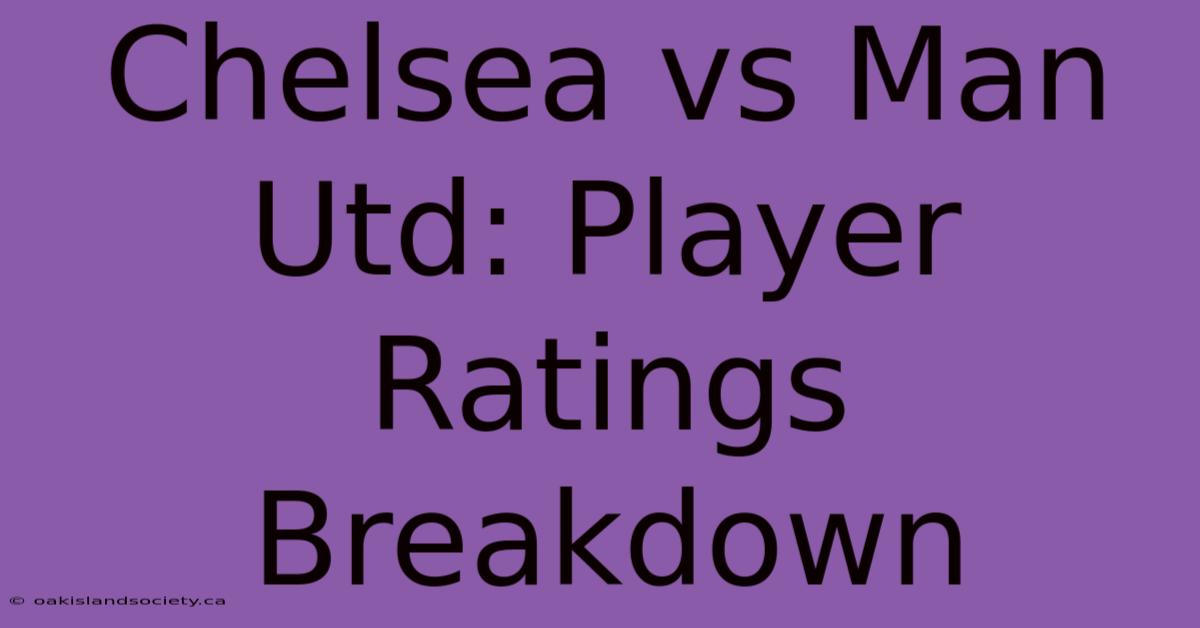 Chelsea Vs Man Utd: Player Ratings Breakdown