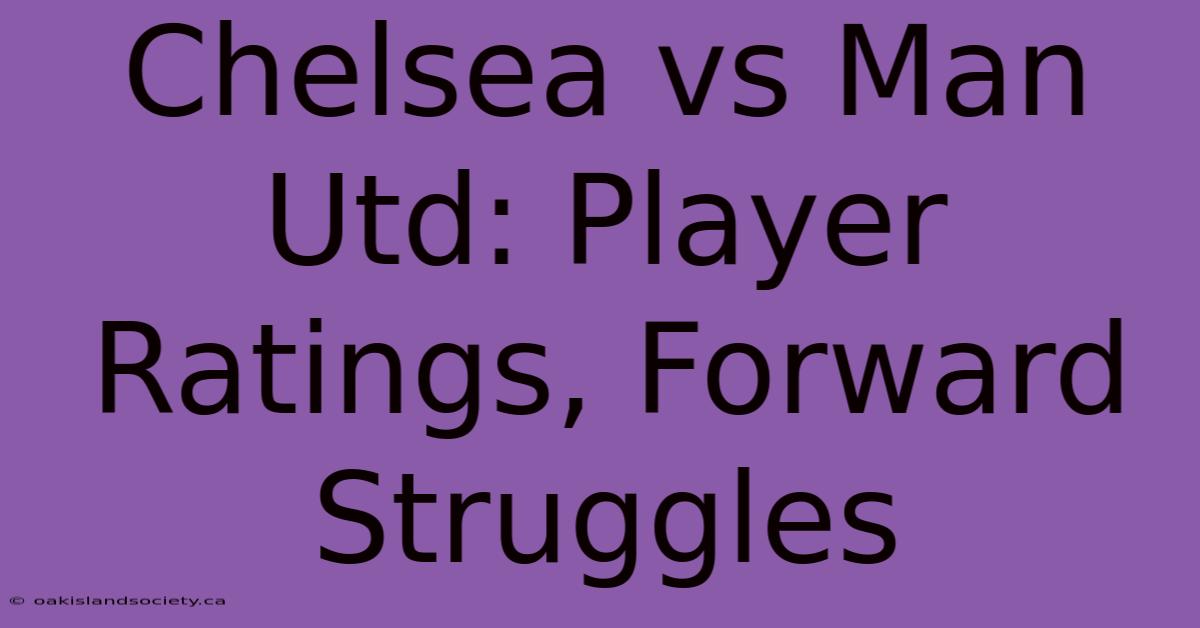 Chelsea Vs Man Utd: Player Ratings, Forward Struggles 