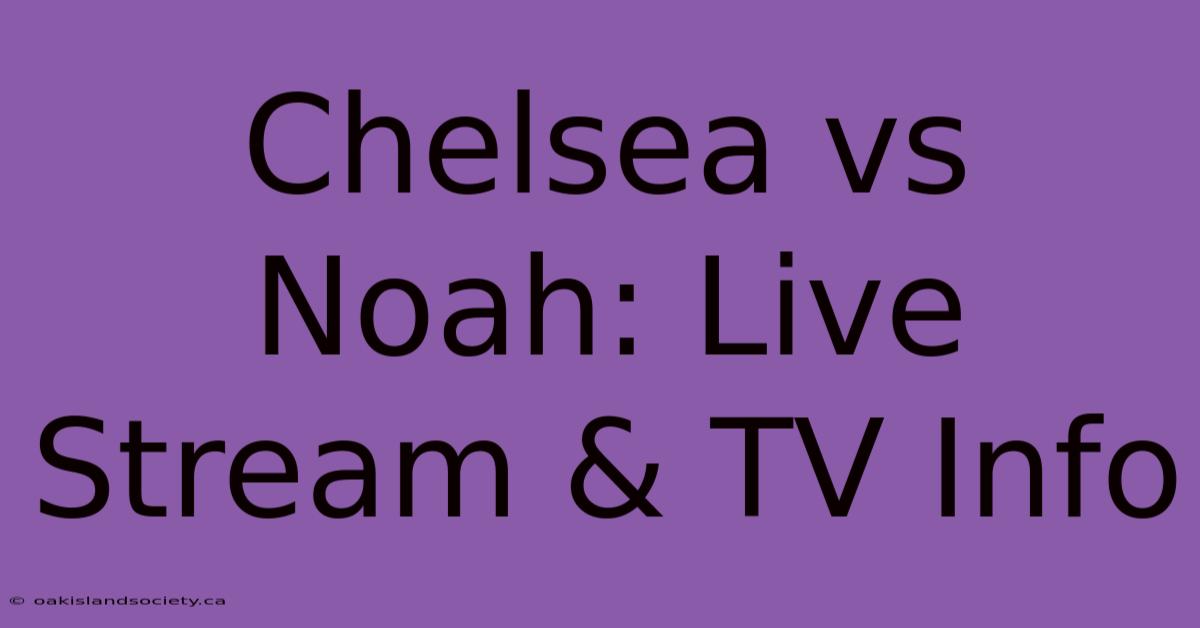 Chelsea Vs Noah: Live Stream & TV Info