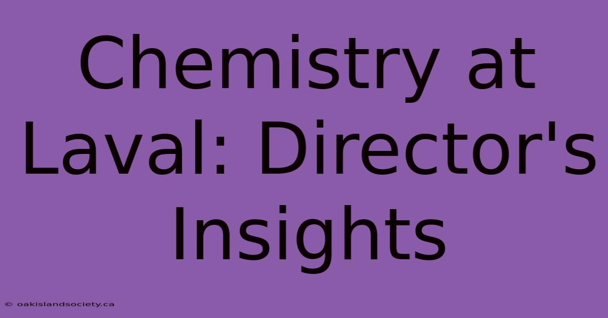 Chemistry At Laval: Director's Insights