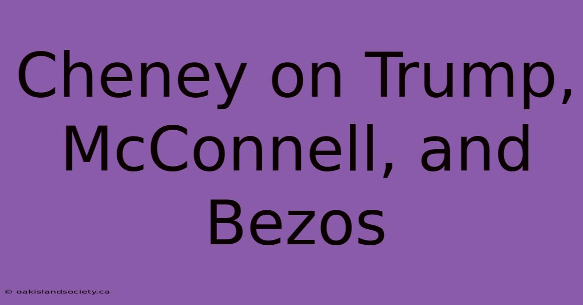 Cheney On Trump, McConnell, And Bezos