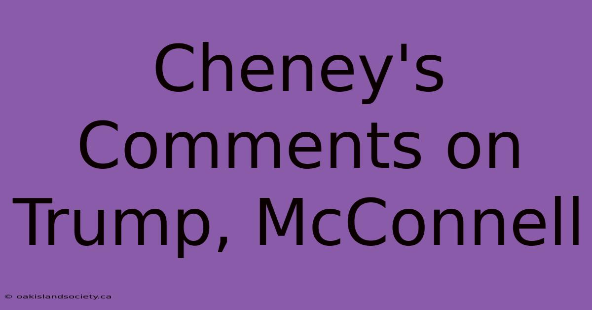 Cheney's Comments On Trump, McConnell 