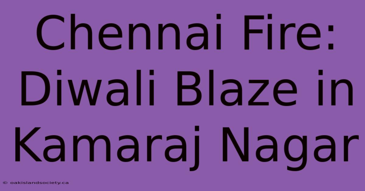 Chennai Fire: Diwali Blaze In Kamaraj Nagar