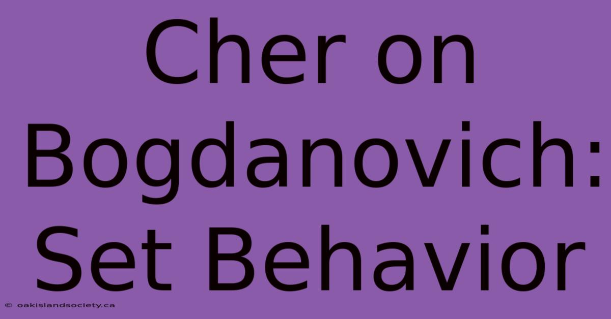 Cher On Bogdanovich: Set Behavior