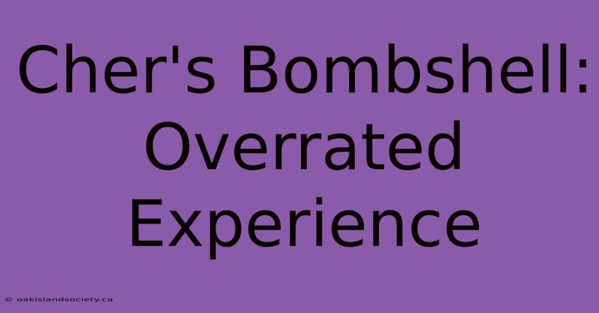 Cher's Bombshell: Overrated Experience