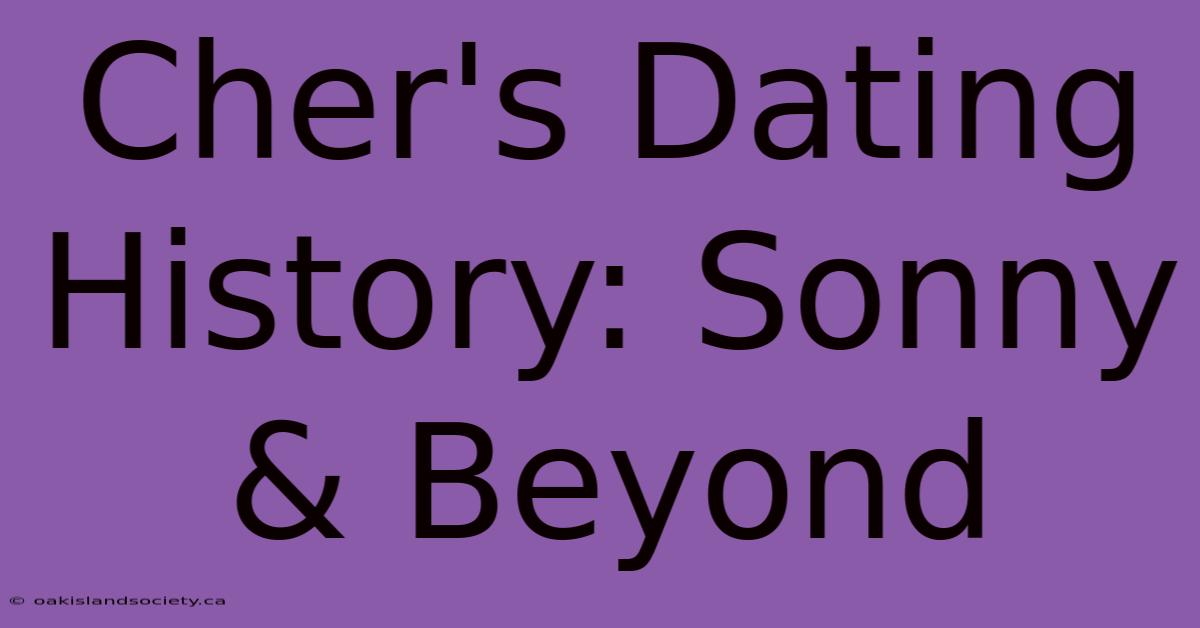 Cher's Dating History: Sonny & Beyond