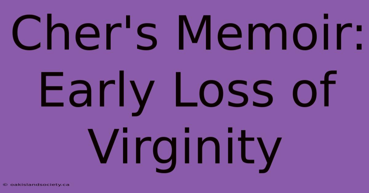 Cher's Memoir: Early Loss Of Virginity