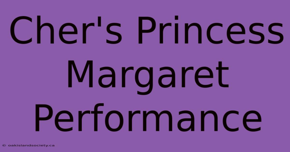 Cher's Princess Margaret Performance