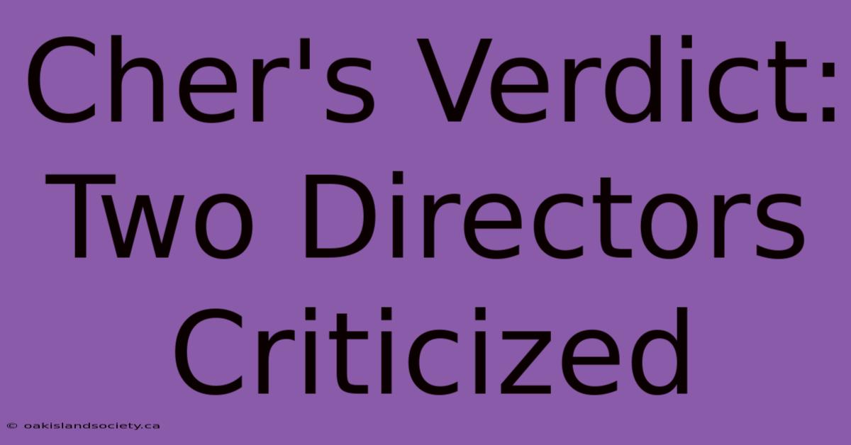 Cher's Verdict: Two Directors Criticized