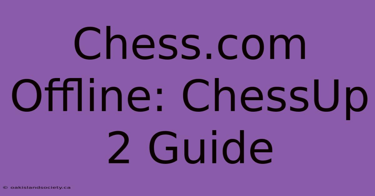 Chess.com Offline: ChessUp 2 Guide