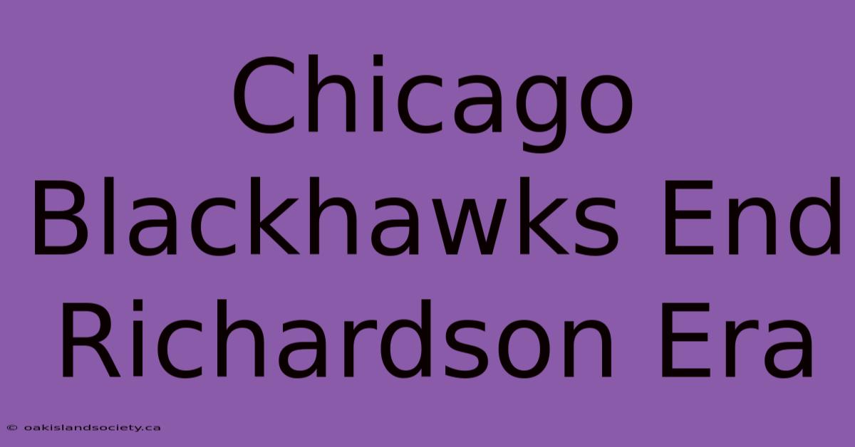 Chicago Blackhawks End Richardson Era