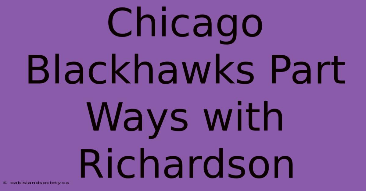 Chicago Blackhawks Part Ways With Richardson