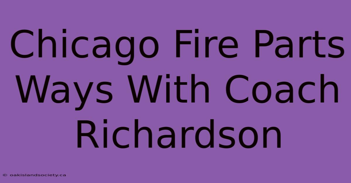 Chicago Fire Parts Ways With Coach Richardson