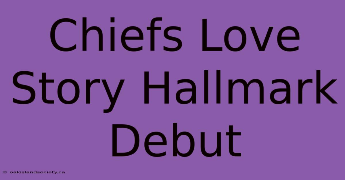 Chiefs Love Story Hallmark Debut