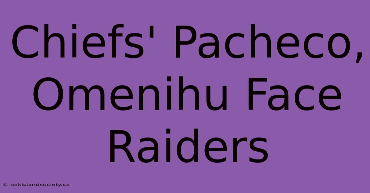 Chiefs' Pacheco, Omenihu Face Raiders