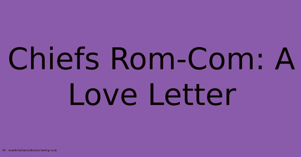 Chiefs Rom-Com: A Love Letter