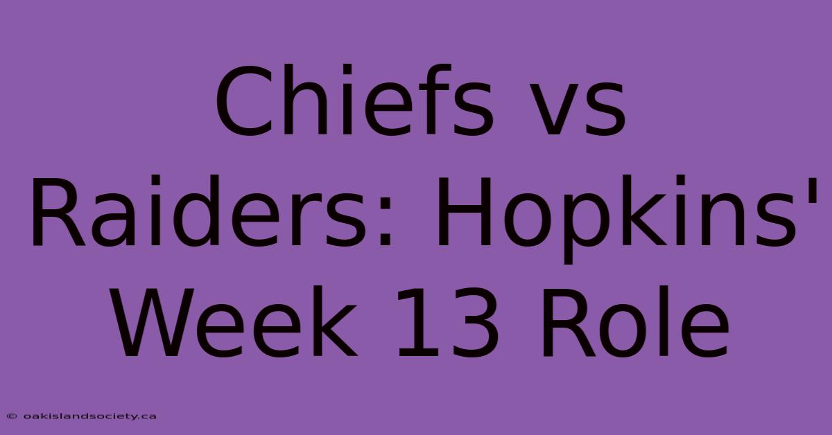 Chiefs Vs Raiders: Hopkins' Week 13 Role