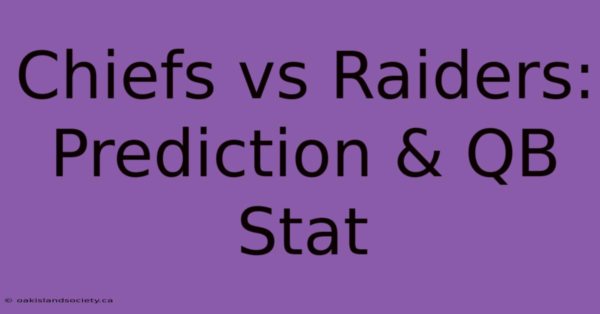 Chiefs Vs Raiders:  Prediction & QB Stat