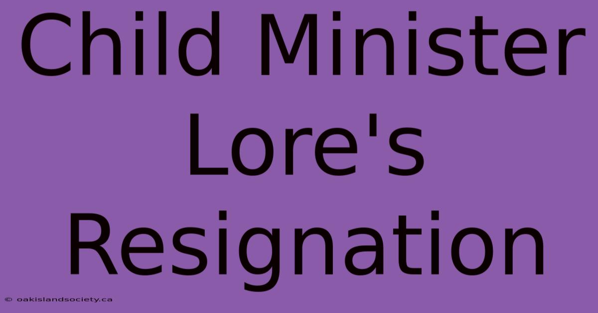 Child Minister Lore's Resignation