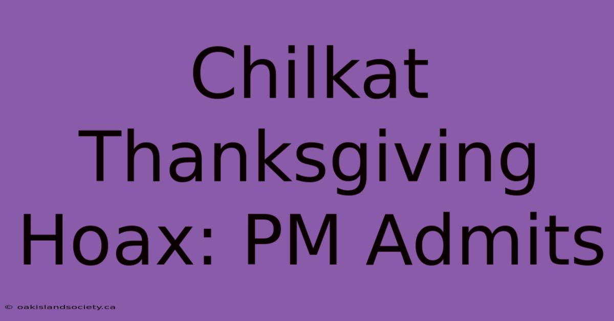 Chilkat Thanksgiving Hoax: PM Admits