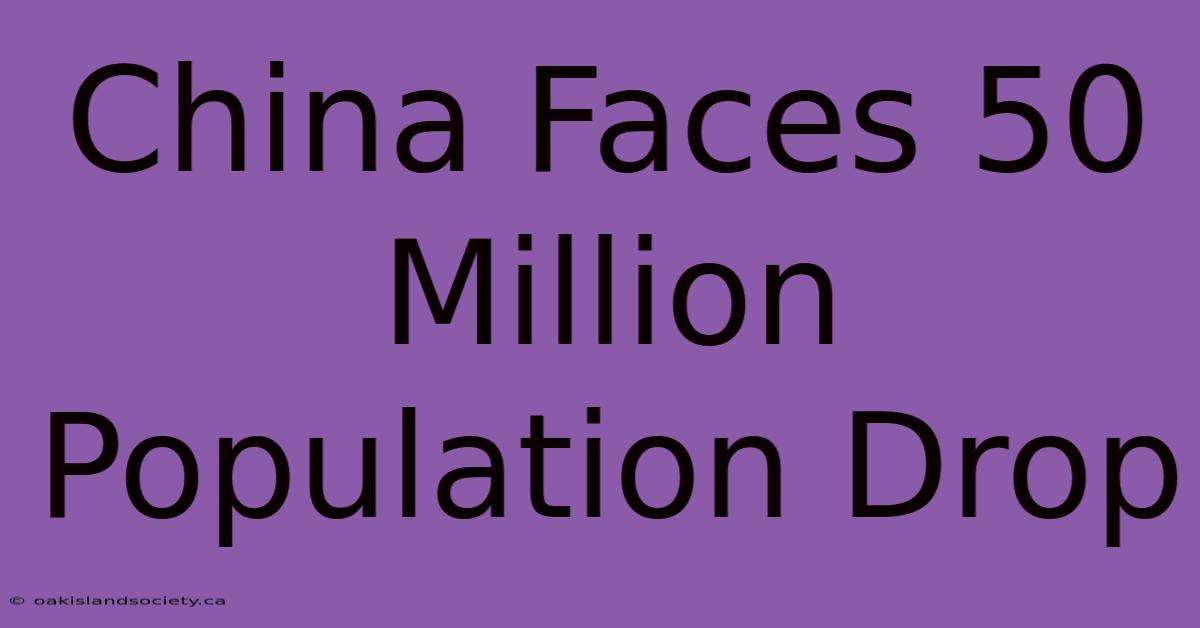 China Faces 50 Million Population Drop