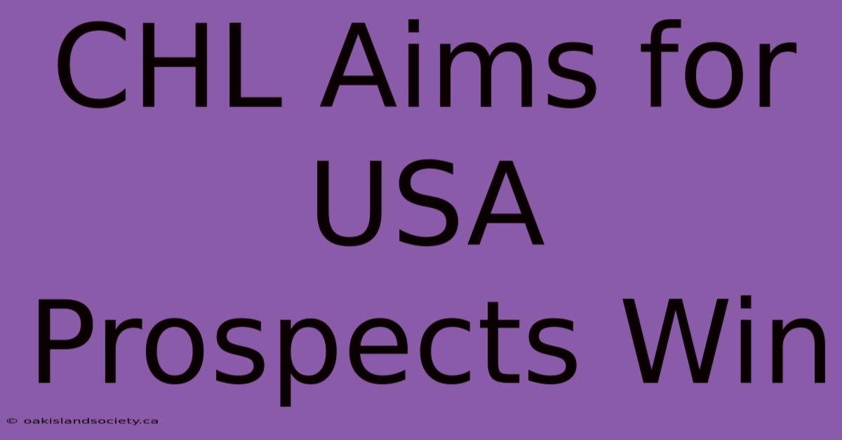 CHL Aims For USA Prospects Win