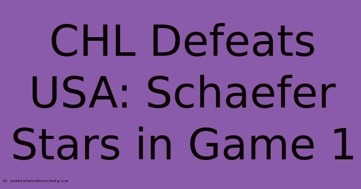 CHL Defeats USA: Schaefer Stars In Game 1