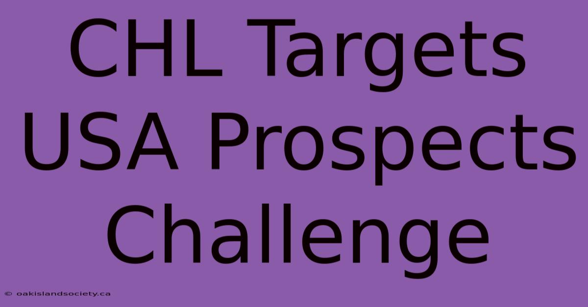 CHL Targets USA Prospects Challenge