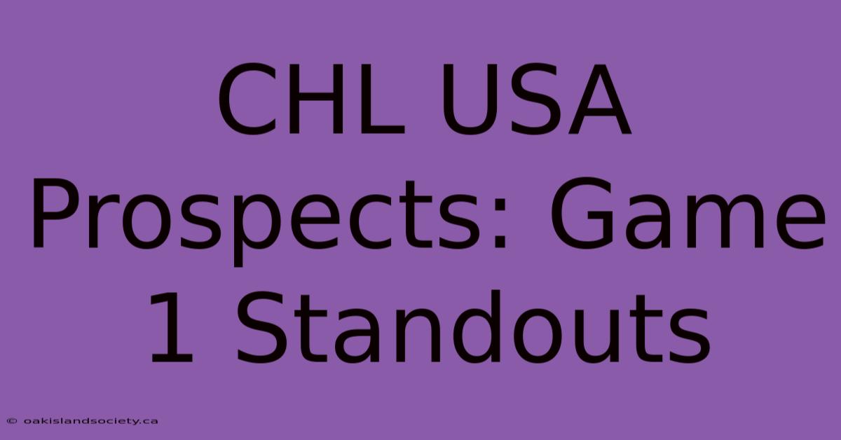 CHL USA Prospects: Game 1 Standouts