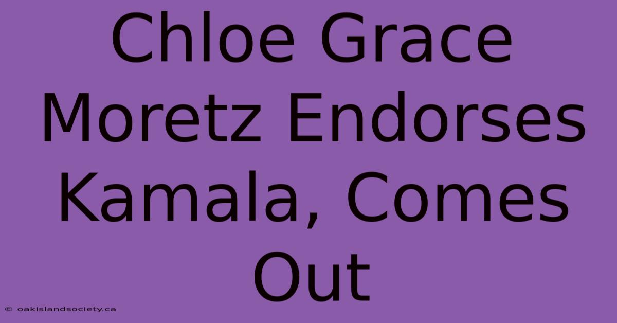 Chloe Grace Moretz Endorses Kamala, Comes Out