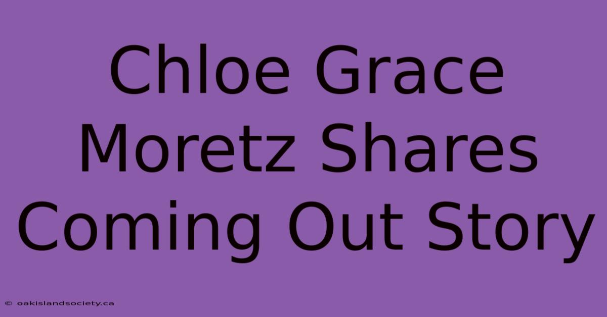 Chloe Grace Moretz Shares Coming Out Story