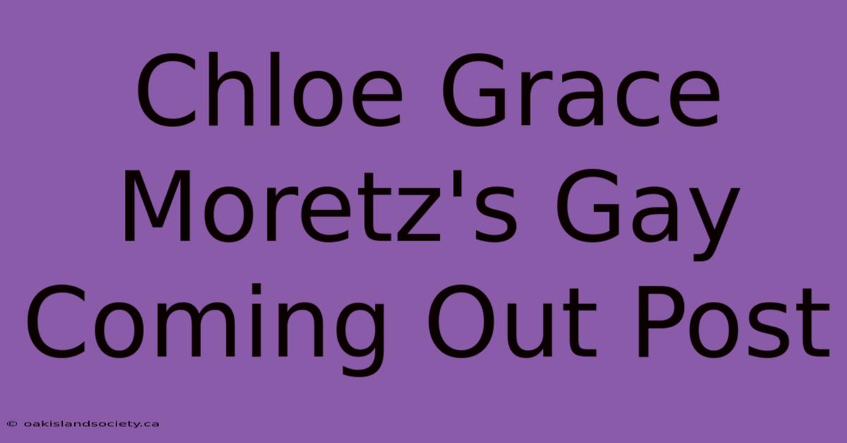 Chloe Grace Moretz's Gay Coming Out Post