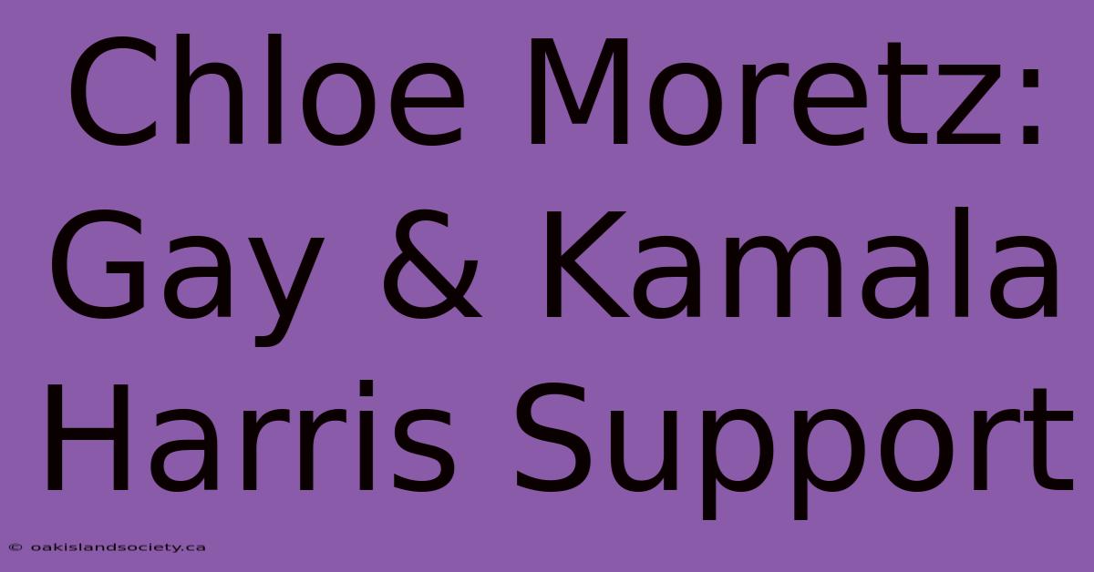 Chloe Moretz: Gay & Kamala Harris Support 