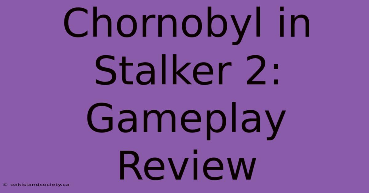 Chornobyl In Stalker 2: Gameplay Review