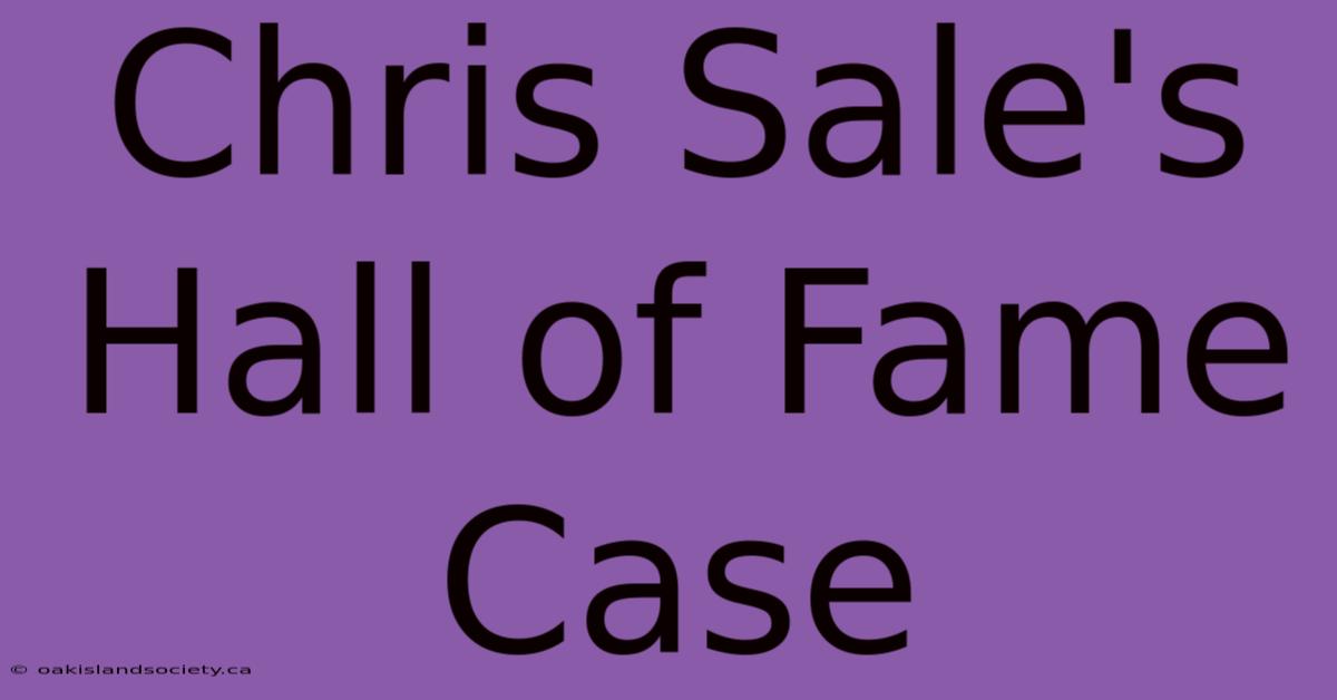 Chris Sale's Hall Of Fame Case