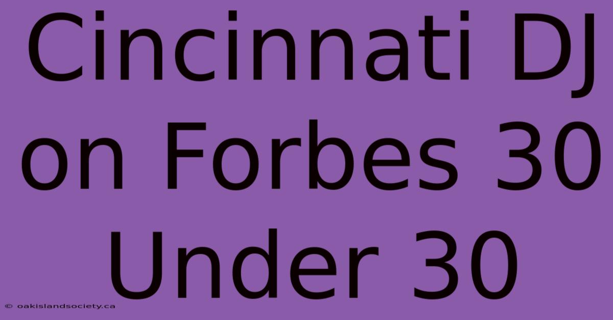 Cincinnati DJ On Forbes 30 Under 30