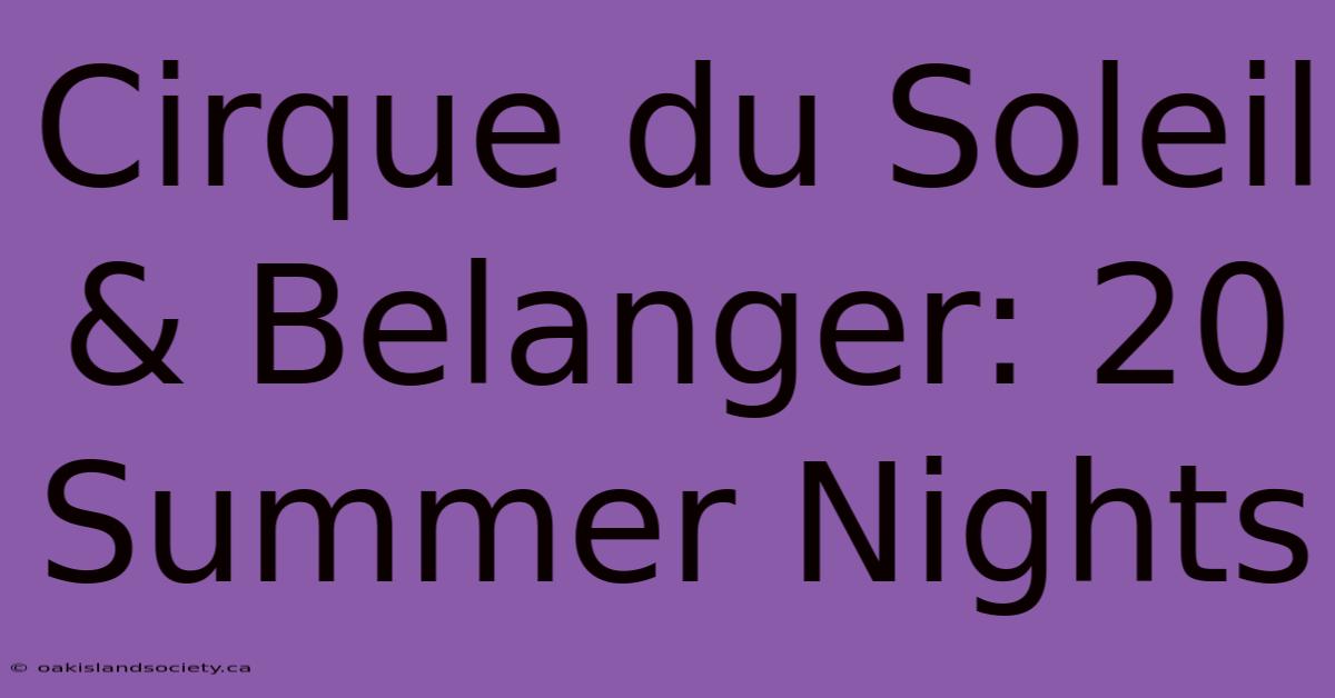 Cirque Du Soleil & Belanger: 20 Summer Nights