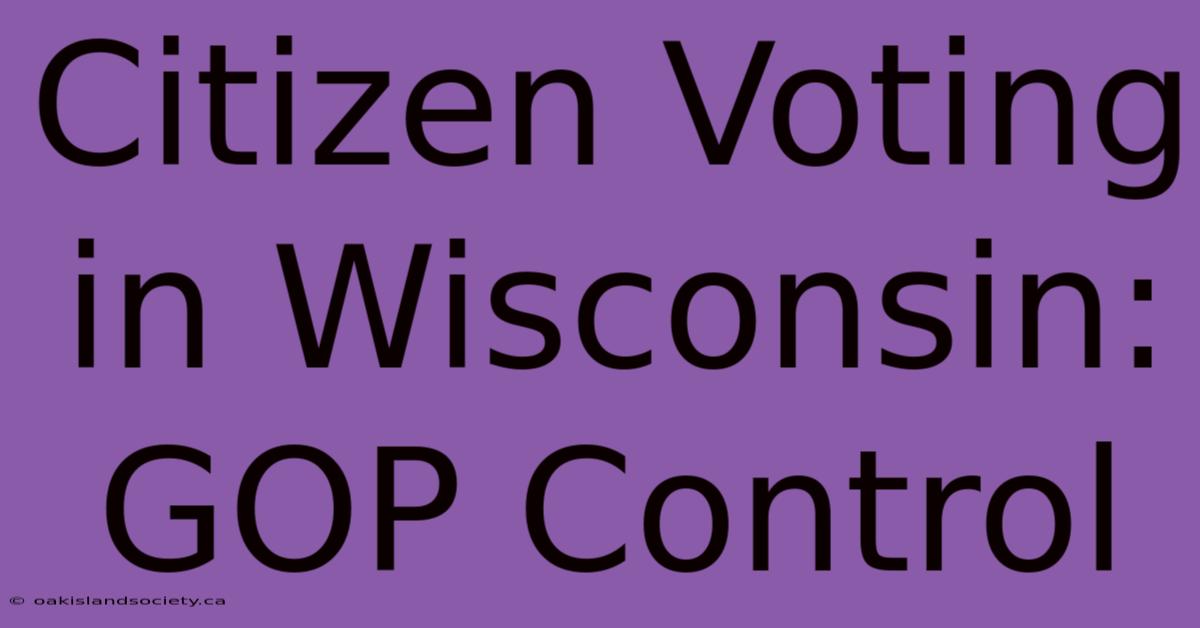 Citizen Voting In Wisconsin: GOP Control